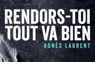 rendors-toi-tout-va-bien-agnès-laurent