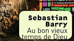 au-bon-vieux-temps-de-dieu-sebastien-barry