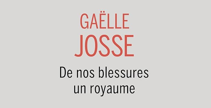 de-nos-blessures-un-royaume-gaelle-josse
