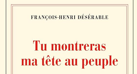 tu-montreras-ma-tete-au-peuple-françois-henri-désérable
